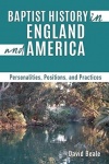 Baptist History in England and America - Personalities, Positions, and Practices